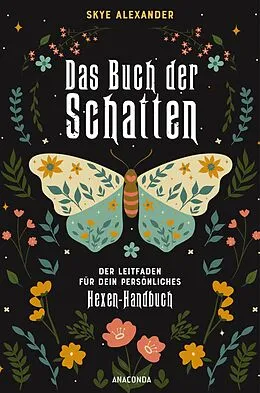 E-Book (epub) Das Buch der Schatten. Der Leitfaden für dein persönliches Hexen-Handbuch. - Anlage, Aufbau, Anwendung von Skye Alexander