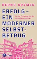 E-Book (epub) Erfolg  ein moderner Selbstbetrug von Bernd Kramer