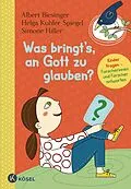 E-Book (epub) Was bringt's, an Gott zu glauben? von Albert Biesinger, Helga Kohler-Spiegel, Simone Hiller