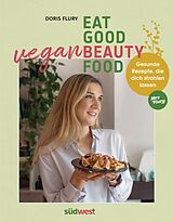 E-Book (epub) Eat Good Vegan Beauty Food von Doris Flury
