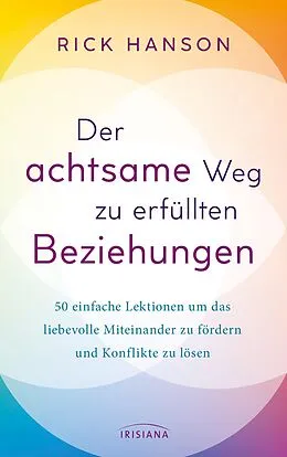 E-Book (epub) Der achtsame Weg zu erfüllten Beziehungen von Rick Hanson