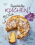 E-Book (epub) Superleichte Kuchen! 90% Frucht, 10% Teig. Über 30 einfache Kuchenrezepte mit einem Grundteig von Mélanie Martin