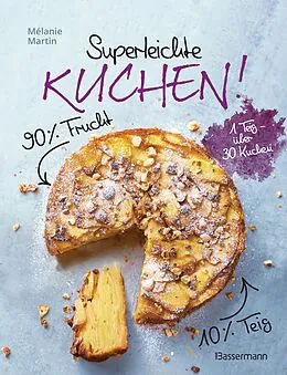 E-Book (epub) Superleichte Kuchen! 90% Frucht, 10% Teig. Über 30 einfache Kuchenrezepte mit einem Grundteig von Mélanie Martin