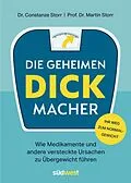 E-Book (epub) Die geheimen Dickmacher - Wie Medikamente und andere versteckte Ursachen zu Übergewicht führen von Constanze Dr. Storr, Martin Prof. Dr. Storr