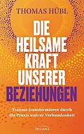 E-Book (epub) Die heilsame Kraft unserer Beziehungen von Thomas Hübl