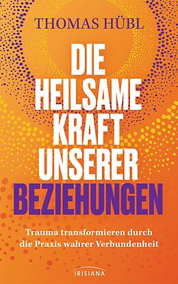 E-Book (epub) Die heilsame Kraft unserer Beziehungen von Thomas Hübl