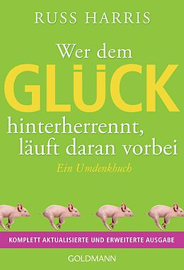 E-Book (epub) Wer dem Glück hinterherrennt, läuft daran vorbei von Russ Harris