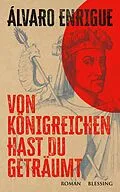 E-Book (epub) Von Königreichen hast du geträumt von Álvaro Enrigue