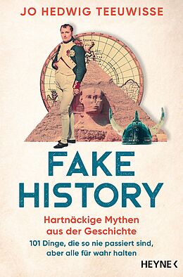 E-Book (epub) Fake History  Hartnäckige Mythen aus der Geschichte von Jo Hedwig Teeuwisse