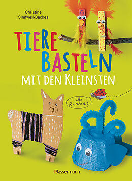 E-Book (epub) Tiere basteln mit den Kleinsten. Für Kinder von 2 bis 6 Jahren von Christine Sinnwell-Backes