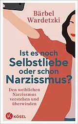 E-Book (epub) Ist es noch Selbstliebe oder schon Narzissmus? von Bärbel Wardetzki