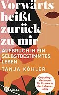 E-Book (epub) Vorwärts heißt zurück zu mir von Tanja Köhler