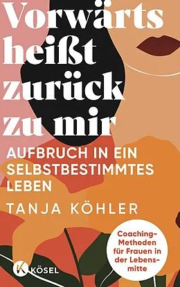 E-Book (epub) Vorwärts heißt zurück zu mir von Tanja Köhler