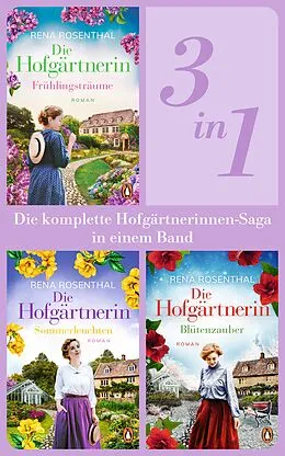 E-Book (epub) Die Hofgärtnerinnen Saga Band 1-3: Frühlingsträume/ Sommerleuchten/ Blütenzauber (3in1-Bundle). Die komplette Trilogie in einem Band von Rena Rosenthal