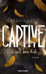 E-Book (epub) Captive - Ich will nur dich von Sarah Rivens