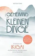 E-Book (epub) Ikigai: Das Geheimnis der kleinen Dinge von Klaus Motoki Tonn