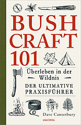 E-Book (epub) Bushcraft 101 - Überleben in der Wildnis / Der ultimative Survival Praxisführer von Dave Canterbury