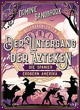 E-Book (epub) Weltgeschichte(n) - Der Untergang der Azteken: Die Spanier erobern Amerika von Dominic Sandbrook