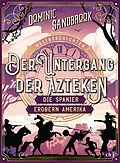 E-Book (epub) Weltgeschichte(n) - Der Untergang der Azteken: Die Spanier erobern Amerika von Dominic Sandbrook