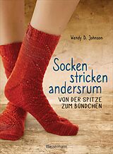 E-Book (epub) Socken stricken andersrum - Von der Spitze zum Bündchen. Die geniale Methode für passgenaues Stricken von Wendy D. Johnson