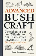 E-Book (epub) Advanced Bushcraft. Überleben in der Wildnis: Der ultimative Praxisführer für Fortgeschrittene von Dave Canterbury