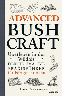 E-Book (epub) Advanced Bushcraft. Überleben in der Wildnis: Der ultimative Praxisführer für Fortgeschrittene von Dave Canterbury