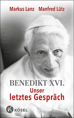 E-Book (epub) Benedikt XVI. - Unser letztes Gespräch von Markus Lanz, Manfred Lütz