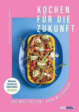 ePUB Kochen für die Zukunft - Die Welt retten - aber mit Genuss! von Estella Schweizer