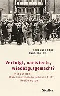 E-Book (epub) Verfolgt, arisiert, wiedergutgemacht? von Johannes Bähr, Ingo Köhler