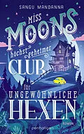 E-Book (epub) Miss Moons höchst geheimer Club für ungewöhnliche Hexen von Sangu Mandanna