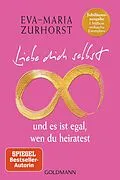 E-Book (epub) Liebe dich selbst und es ist egal, wen du heiratest von Eva-Maria Zurhorst