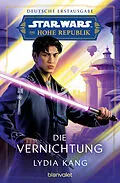 E-Book (epub) Star Wars Die Hohe Republik - Die Vernichtung von Lydia Kang