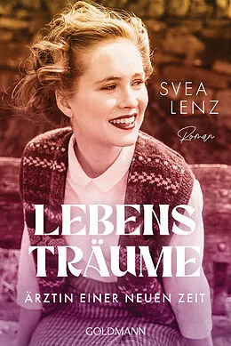 E-Book (epub) Lebensträume. Ärztin einer neuen Zeit von Svea Lenz