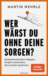 E-Book (epub) Wer wärst du ohne deine Sorgen? von Martin Wehrle