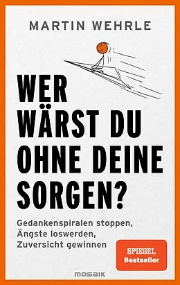 E-Book (epub) Wer wärst du ohne deine Sorgen? von Martin Wehrle
