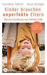 E-Book (epub) Kinder brauchen unperfekte Eltern von Caroline Märki, Knut Krüger