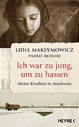 E-Book (epub) Ich war zu jung, um zu hassen. Meine Kindheit in Auschwitz von Lidia Maksymowicz, Paolo Rodari