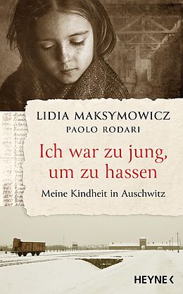 E-Book (epub) Ich war zu jung, um zu hassen. Meine Kindheit in Auschwitz von Lidia Maksymowicz, Paolo Rodari