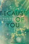 E-Book (epub) Because of You I Want to Love von Nadine Kerger