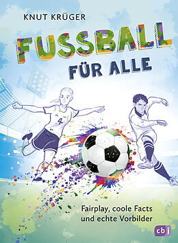 E-Book (epub) Fußball für alle! - Fairplay, coole Facts und echte Vorbilder von Knut Krüger