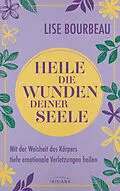 E-Book (epub) Heile die Wunden Deiner Seele von Lise Bourbeau