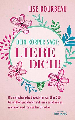 E-Book (epub) Dein Körper sagt: »Liebe dich!« von Lise Bourbeau