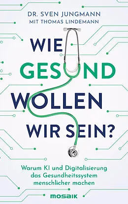E-Book (epub) Wie gesund wollen wir sein? von Sven Jungmann, Thomas Lindemann