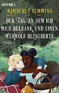 E-Book (epub) Der Tag, an dem ich mich betrank und einen Werwolf bezauberte von Kimberly Lemming