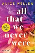 E-Book (epub) All That We Never Were (1) von Alice Kellen