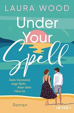 E-Book (epub) Under Your Spell  Dein Verstand sagt Nein. Aber dein Herz Ja. von Laura Wood