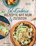 E-Book (epub) Glutenfreie Rezepte mit nur 4 Zutaten von Alexandra Beauvais