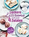 E-Book (epub) Leckere Eiscreme mit nur 4 Zutaten. Ohne Eismaschine. 100% natürlich von Stéphanie Bulteau
