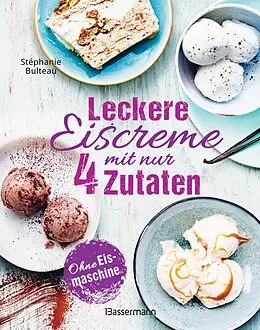 E-Book (epub) Leckere Eiscreme mit nur 4 Zutaten. Ohne Eismaschine. 100% natürlich von Stéphanie Bulteau