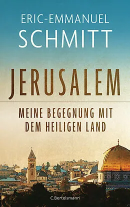 E-Book (epub) Jerusalem: Meine Begegnung mit dem Heiligen Land von Eric-Emmanuel Schmitt